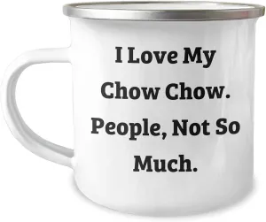 Chow Chow Dog Lovers Gifts from Family - I Love My Chow Chow, People, Not So Much. Camping Mug for Father's Day