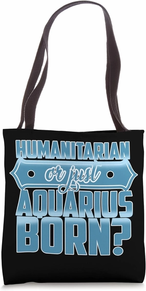 HUMANITARIAN OR JUST AQUARIUS BORN? Tote Bag