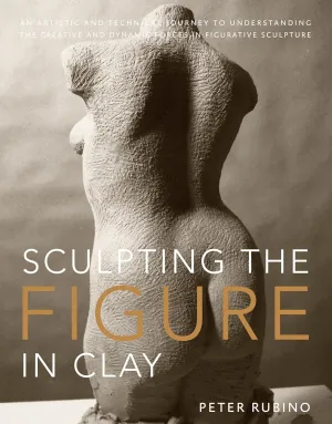 Sculpting the Figure in Clay: An Artistic and Technical Journey to Understanding the Creative and Dynamic Forces in Figurative Sculpture Paperback – April 20, 2010