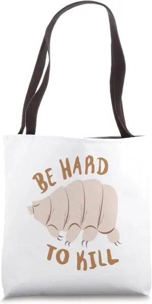 Tardigrade Be Hard To Kill Motivational Tote Bag